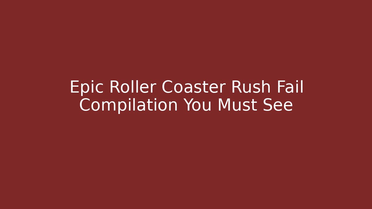 Epic Roller Coaster Rush Fail Compilation You Must See - Critter Realm