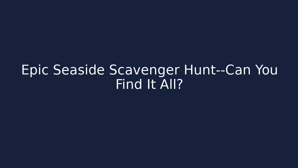 Epic Seaside Scavenger Hunt—Can You Find It All?