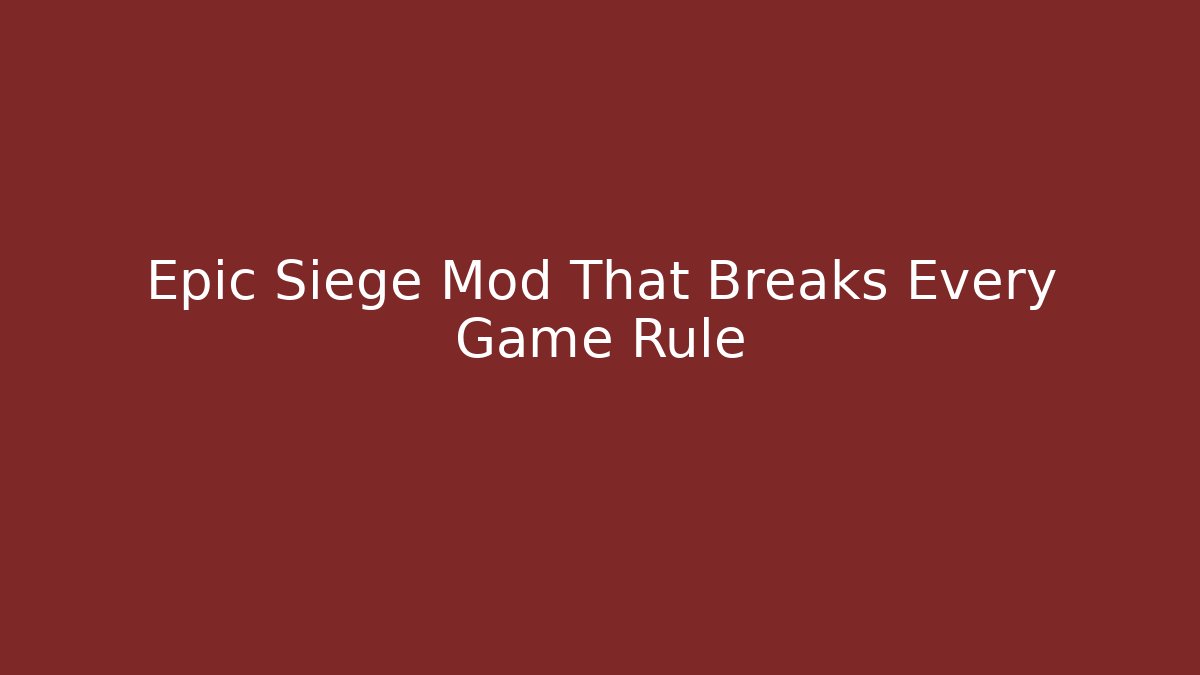 Epic Siege Mod That Breaks Every Game Rule - Critter Realm