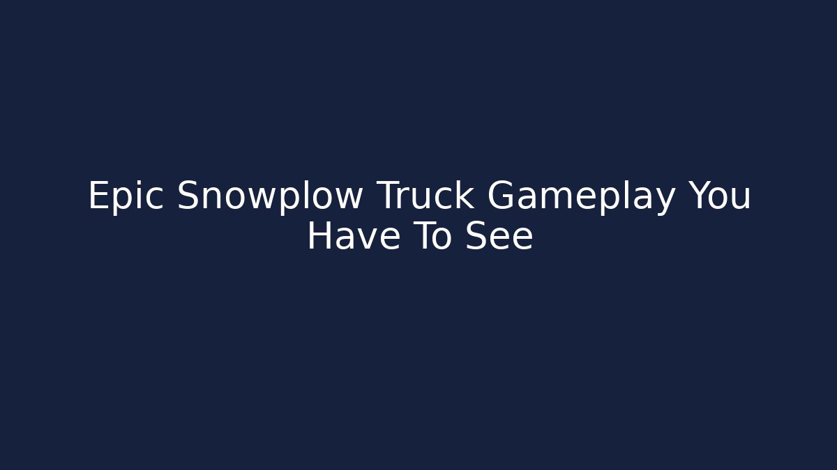 Epic Snowplow Truck Gameplay You Have To See