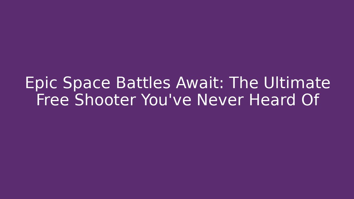 Epic Space Battles Await: The Ultimate Free Shooter You've Never Heard Of