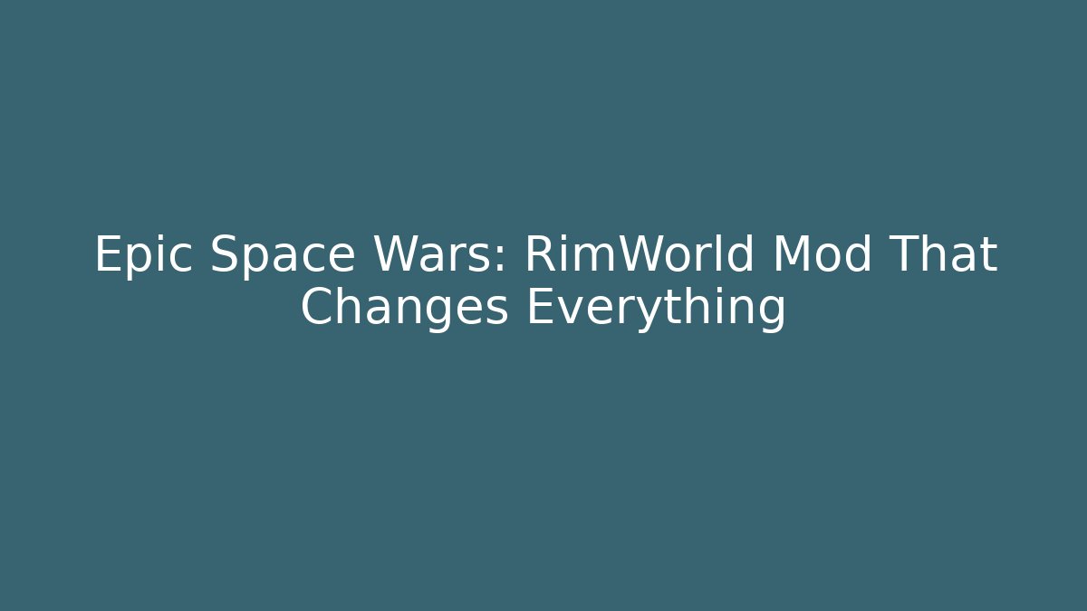 Epic Space Wars: RimWorld Mod That Changes Everything - Critter Realm