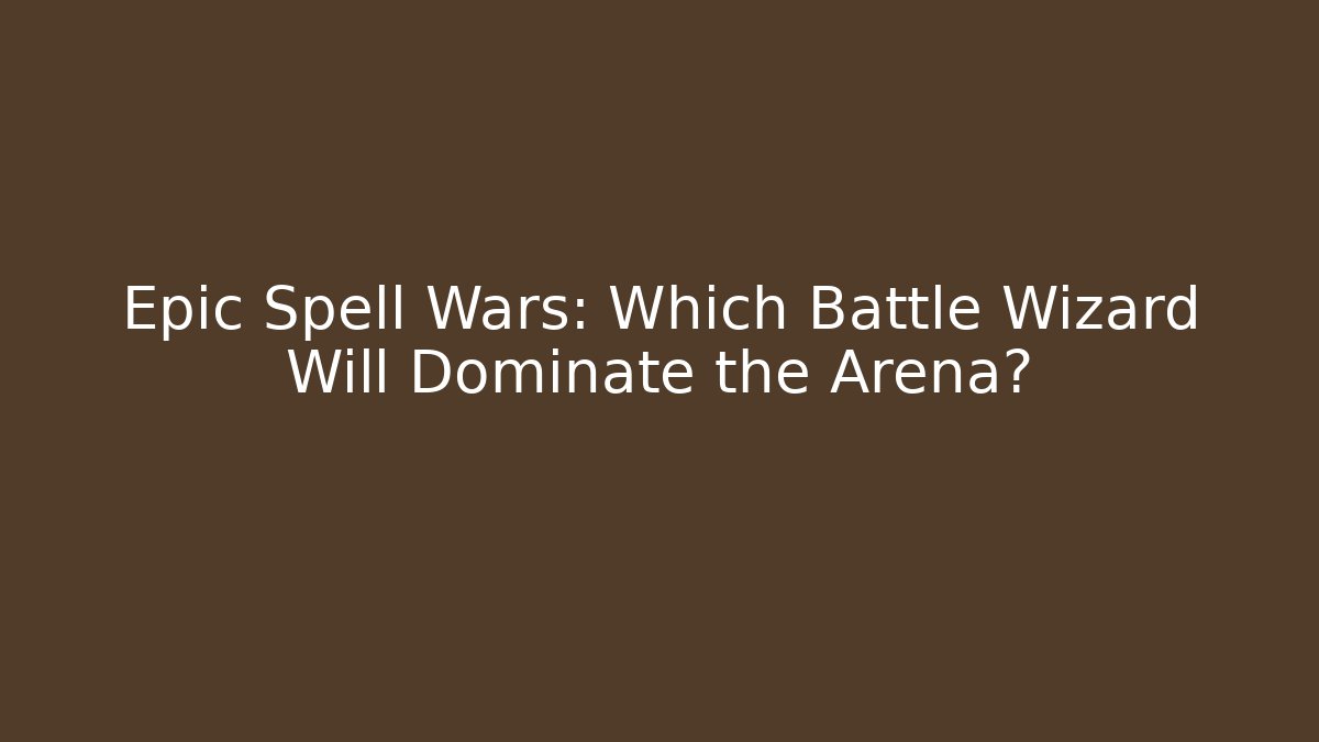Epic Spell Wars: Which Battle Wizard Will Dominate the Arena? - Critter Realm
