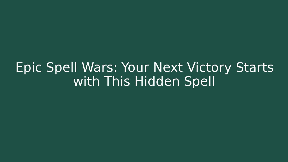 Epic Spell Wars: Your Next Victory Starts with This Hidden Spell
