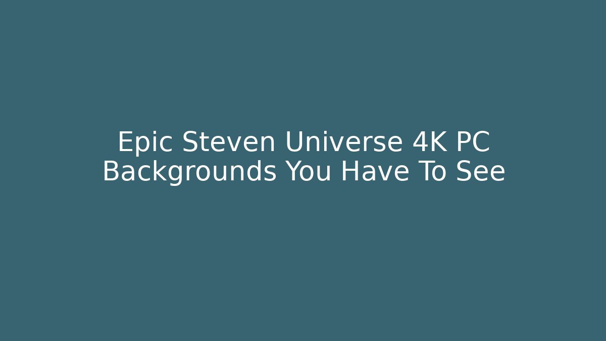 Epic Steven Universe 4K PC Backgrounds You Have To See