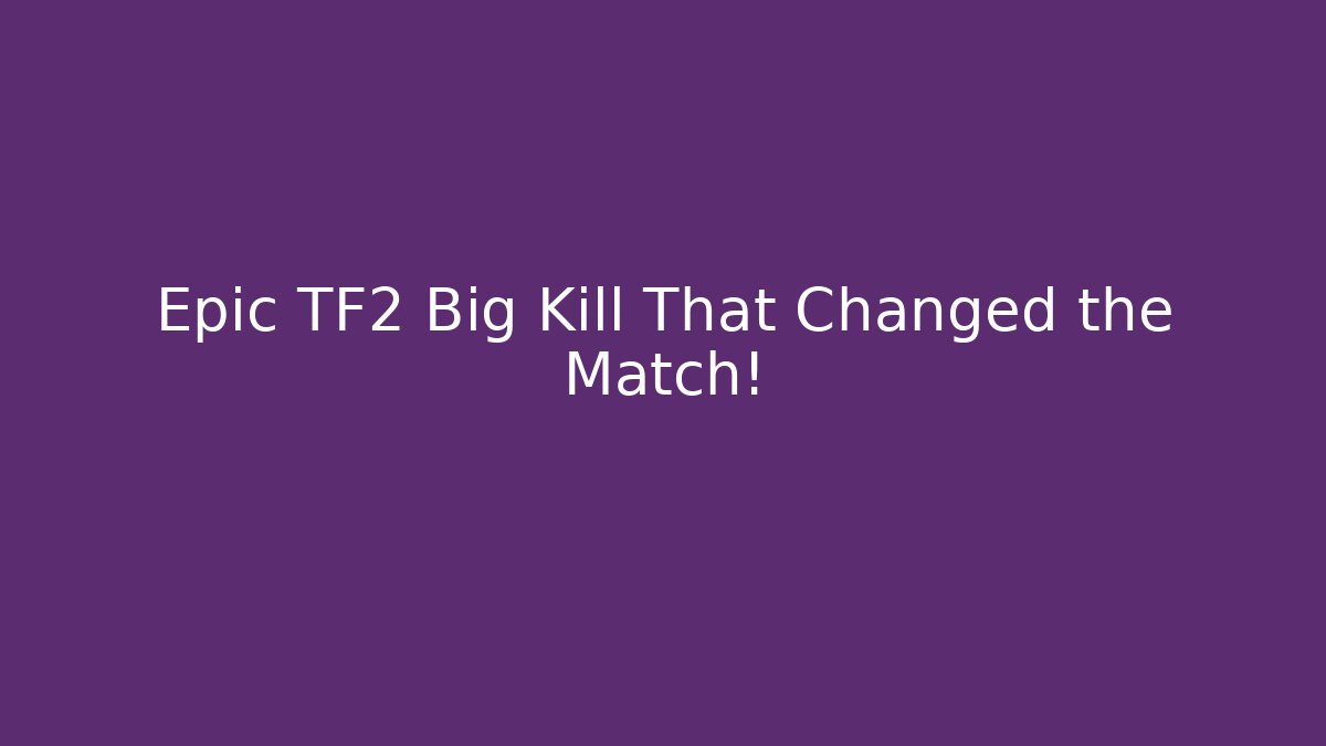Epic TF2 Big Kill That Changed the Match! - Critter Realm