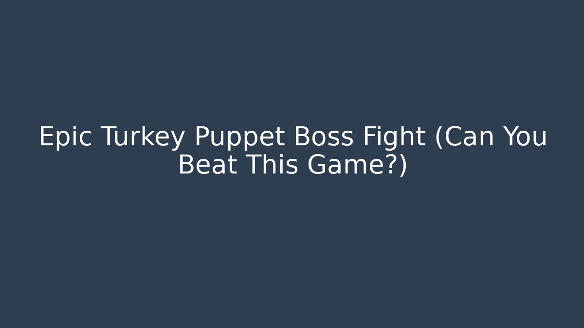 Epic Turkey Puppet Boss Fight (Can You Beat This Game?)