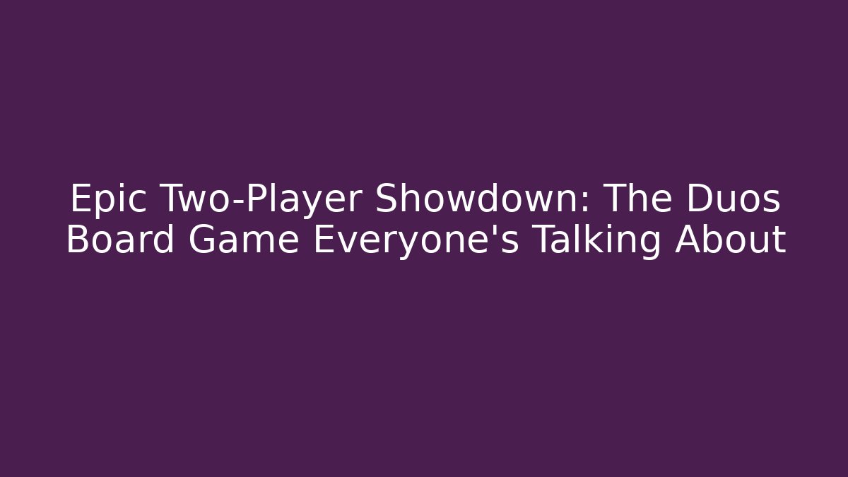 Epic Two-Player Showdown: The Duos Board Game Everyone’s Talking About