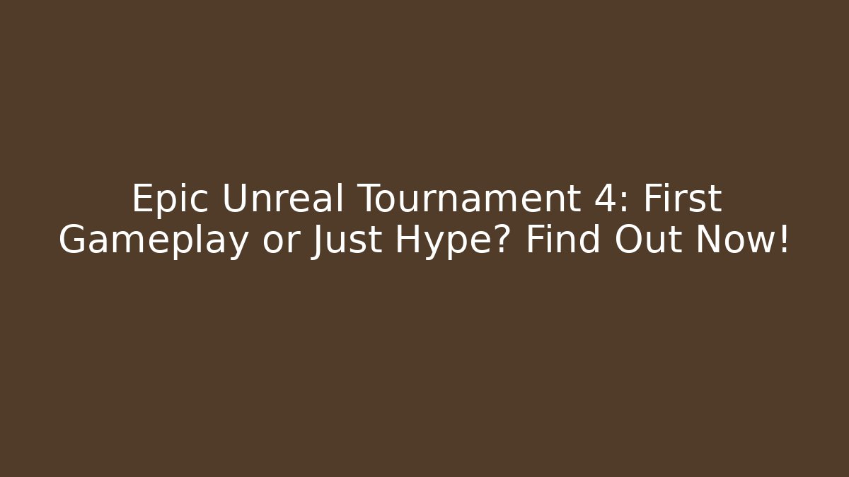 Epic Unreal Tournament 4: First Gameplay or Just Hype? Find Out Now! - Critter Realm