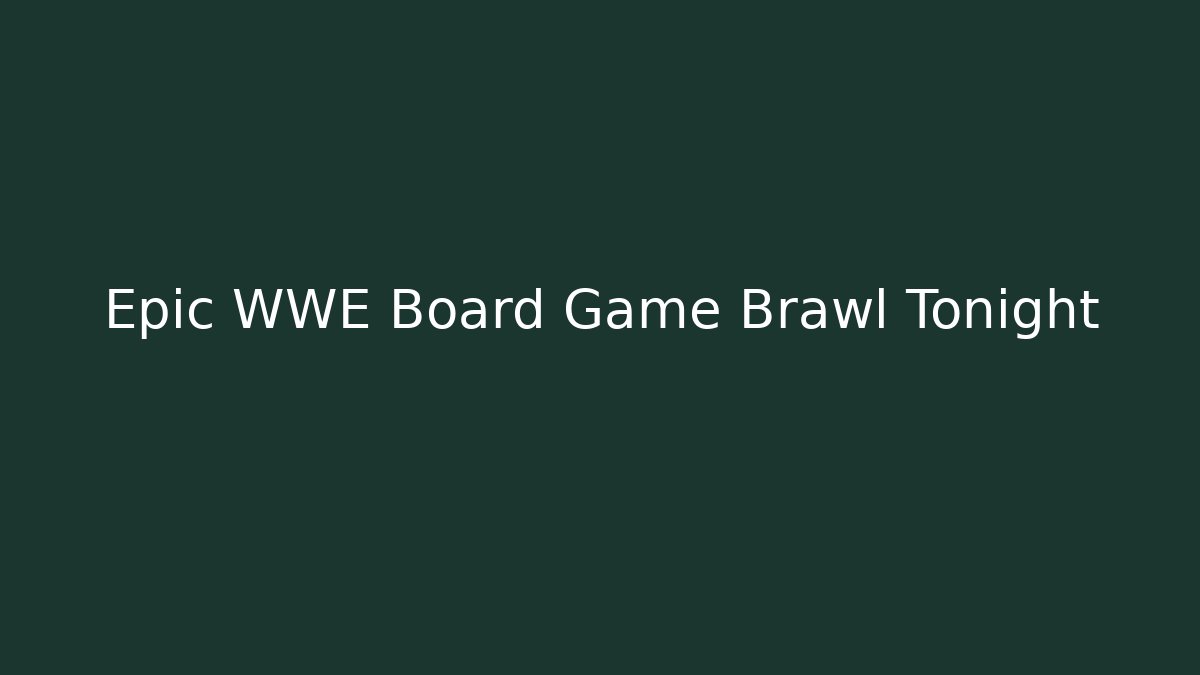 Epic WWE Board Game Brawl Tonight