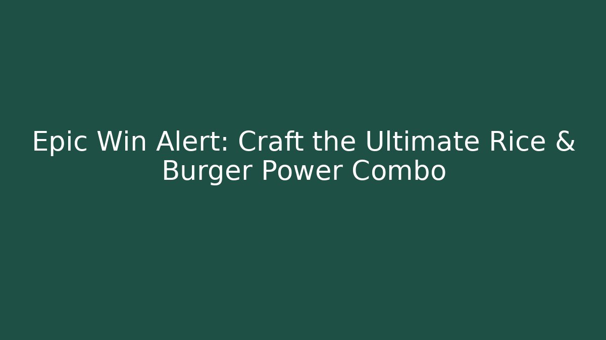 Epic Win Alert: Craft the Ultimate Rice & Burger Power Combo