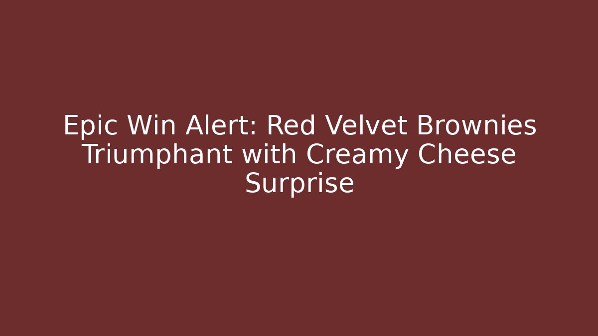 Epic Win Alert: Red Velvet Brownies Triumphant with Creamy Cheese Surprise