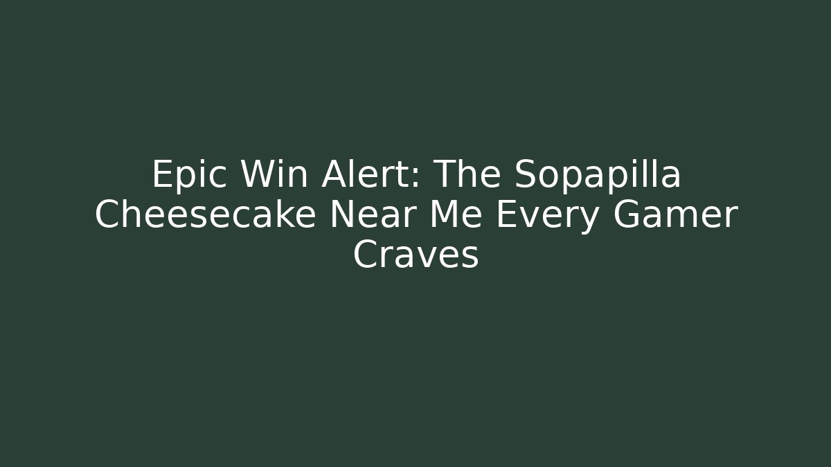 Epic Win Alert: The Sopapilla Cheesecake Near Me Every Gamer Craves