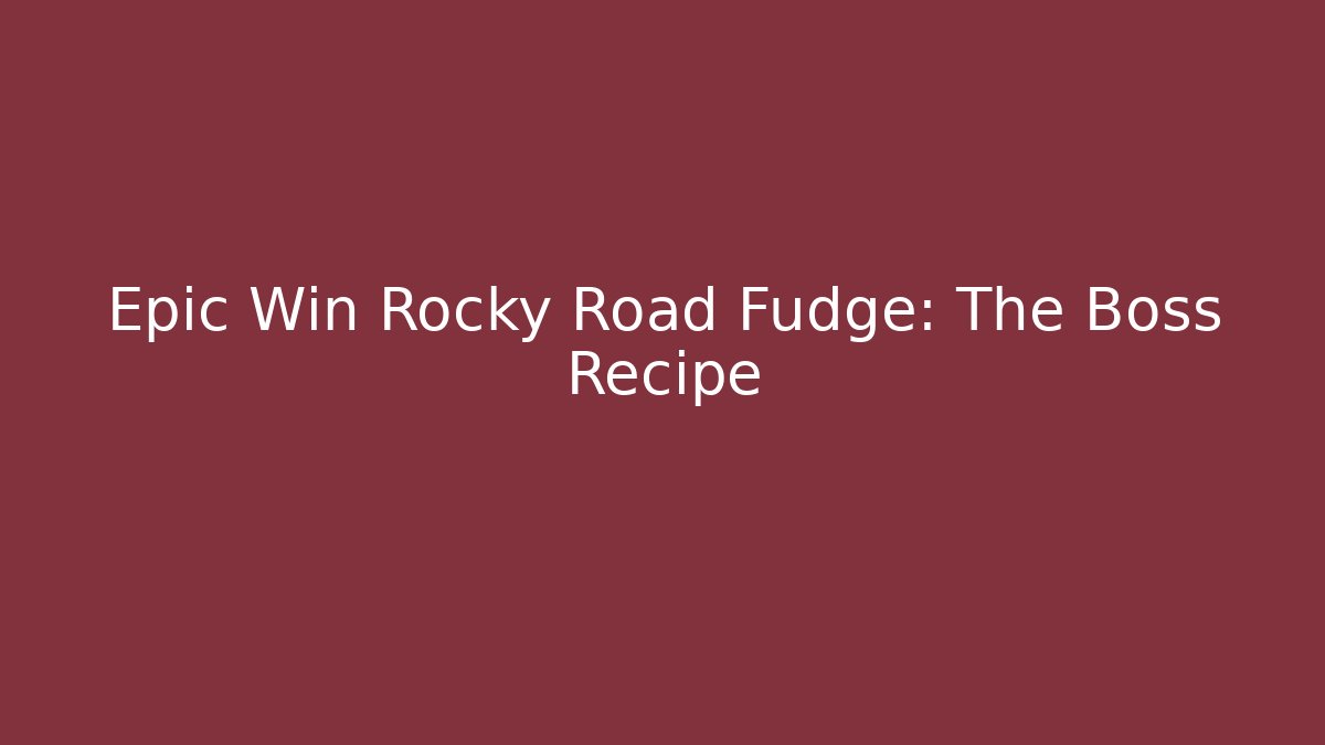 Epic Win Rocky Road Fudge: The Boss Recipe