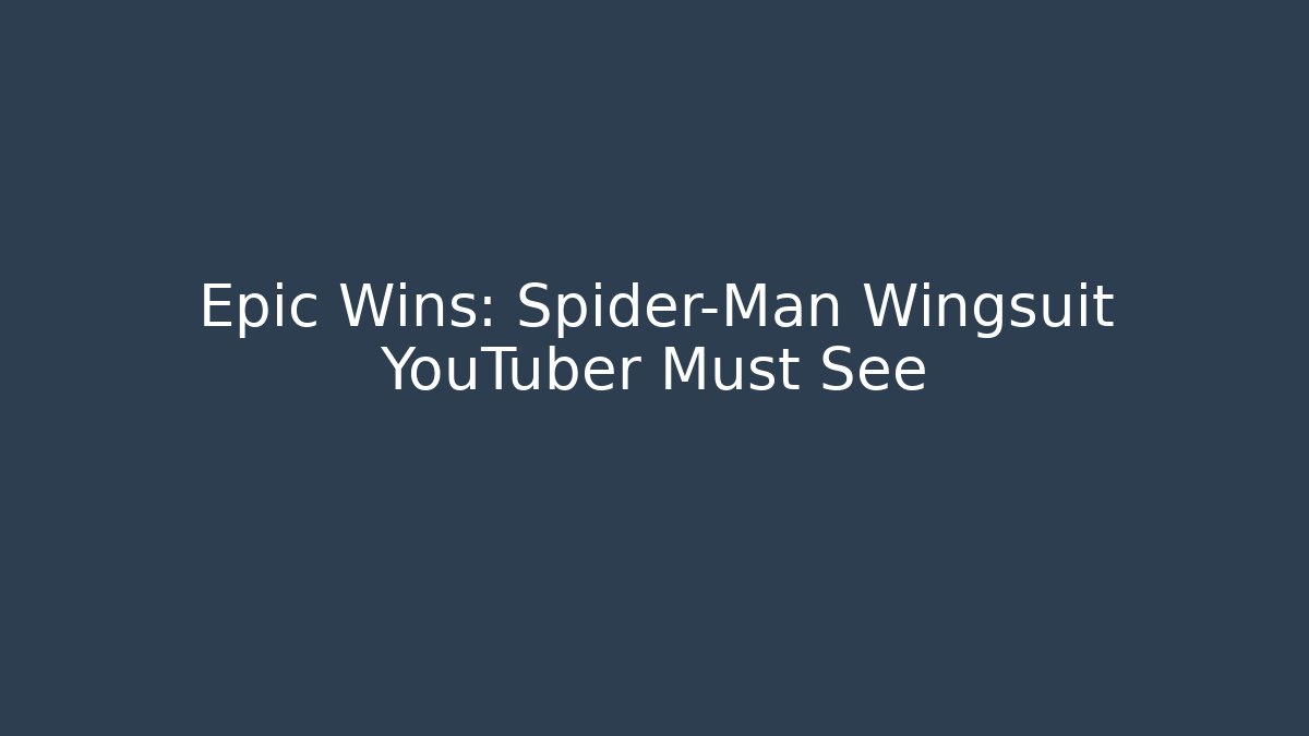 Epic Wins: Spider-Man Wingsuit YouTuber Must See