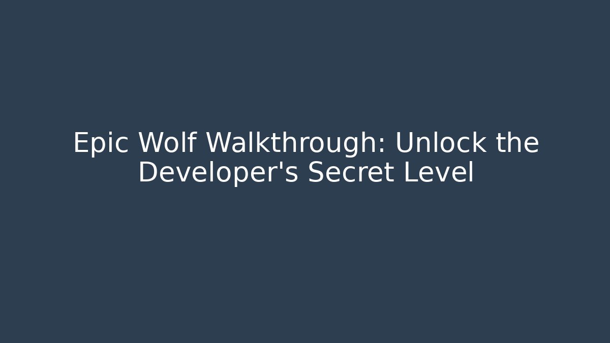 Epic Wolf Walkthrough: Unlock the Developer's Secret Level