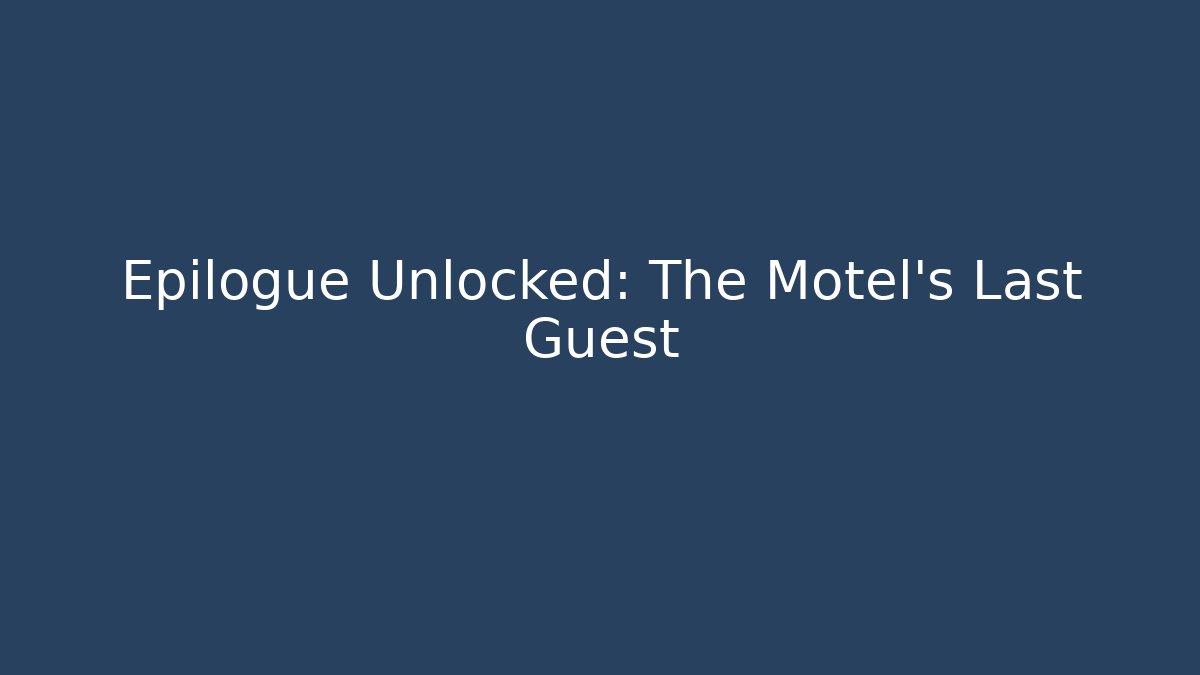 Epilogue Unlocked: The Motel's Last Guest