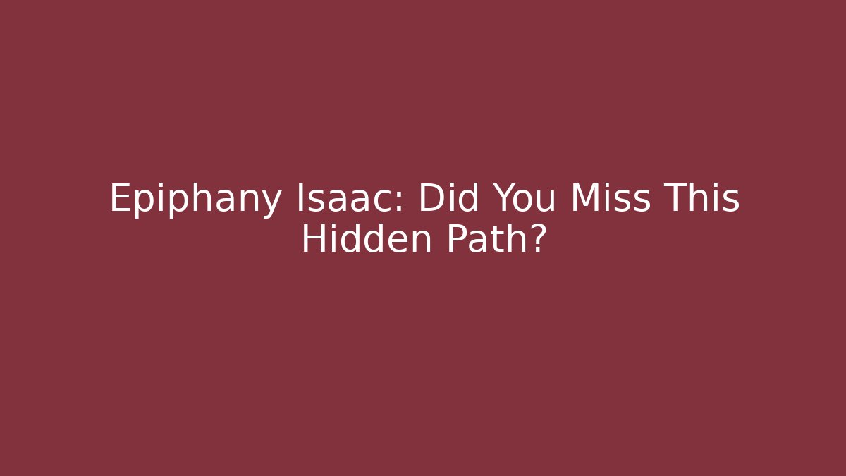 Epiphany Isaac: Did You Miss This Hidden Path?