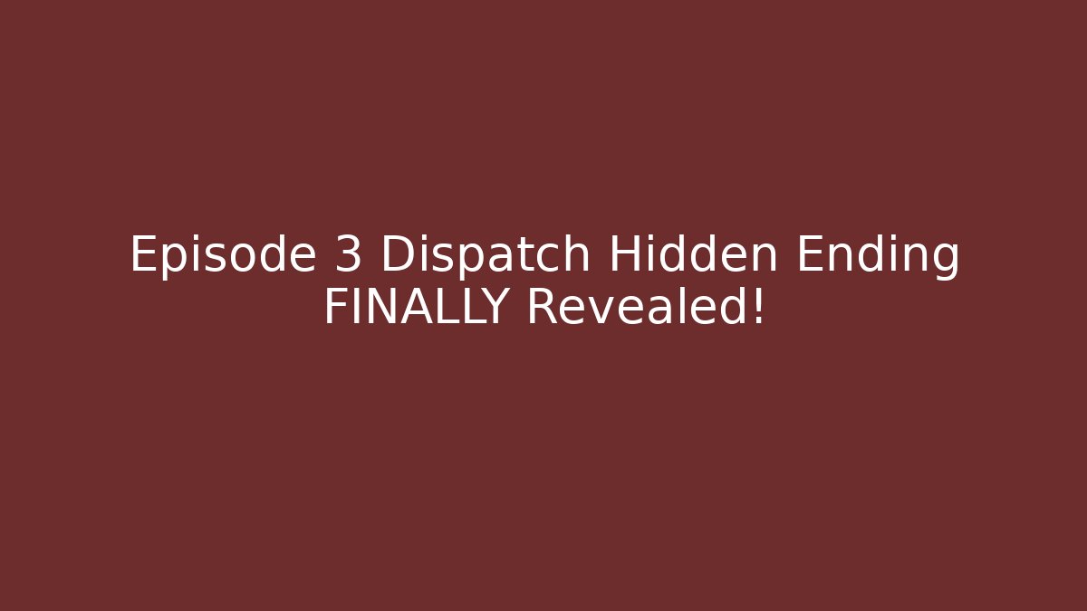 Episode 3 Dispatch Hidden Ending FINALLY Revealed!