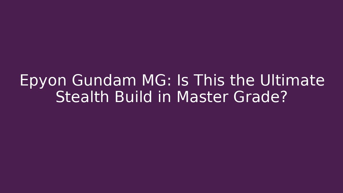 Epyon Gundam MG: Is This the Ultimate Stealth Build in Master Grade? - Critter Realm