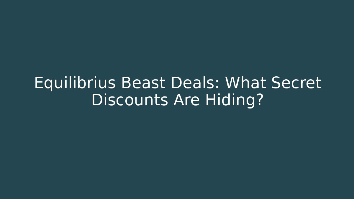 Equilibrius Beast Deals: What Secret Discounts Are Hiding?