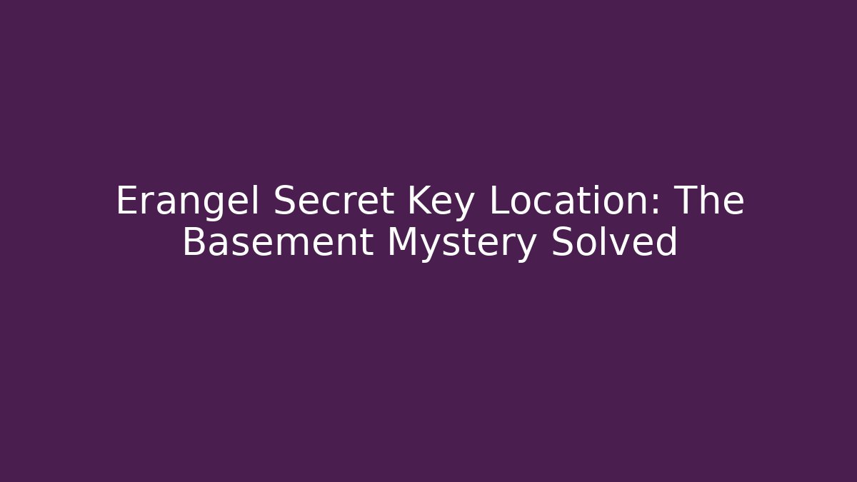 Erangel Secret Key Location: The Basement Mystery Solved