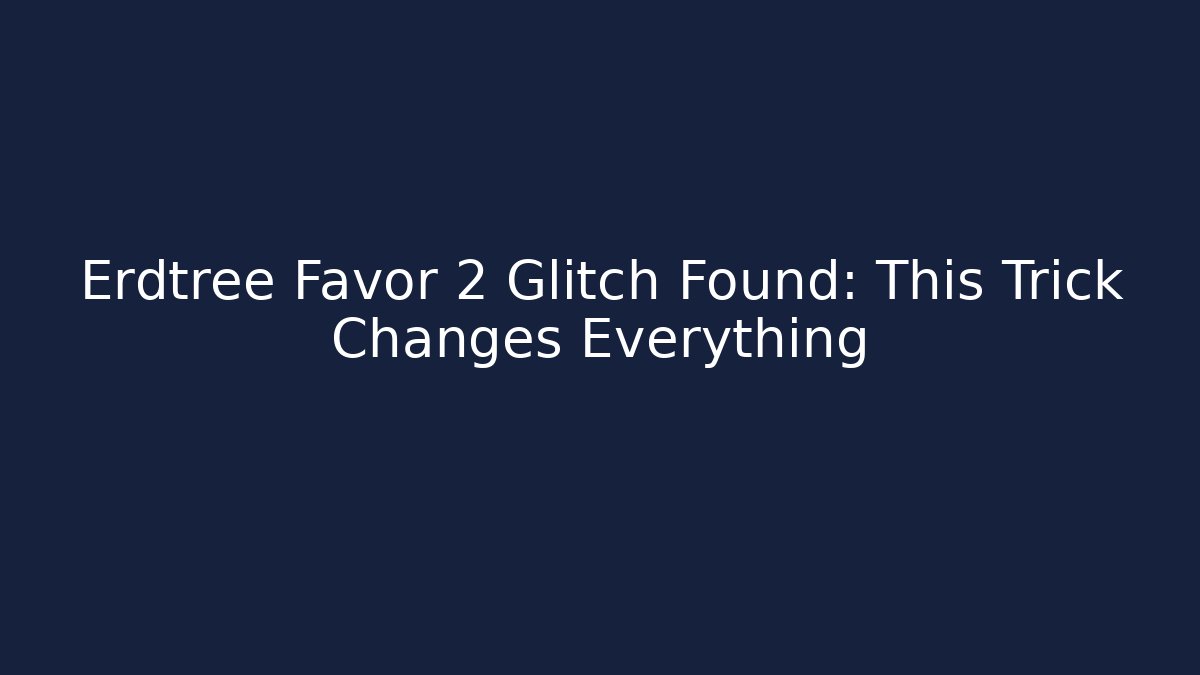 Erdtree Favor 2 Glitch Found: This Trick Changes Everything - Critter Realm