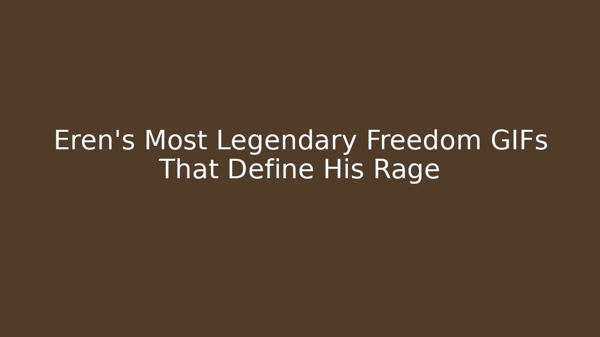 Eren's Most Legendary Freedom GIFs That Define His Rage - Critter Realm