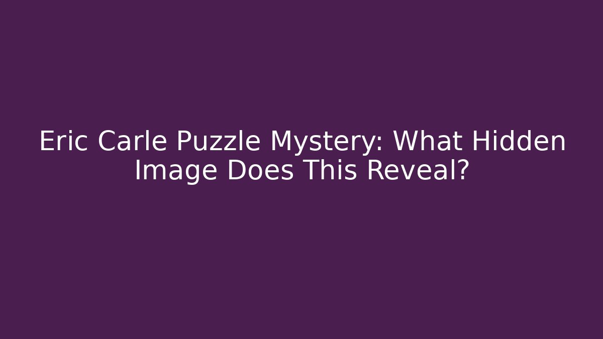 Eric Carle Puzzle Mystery: What Hidden Image Does This Reveal?