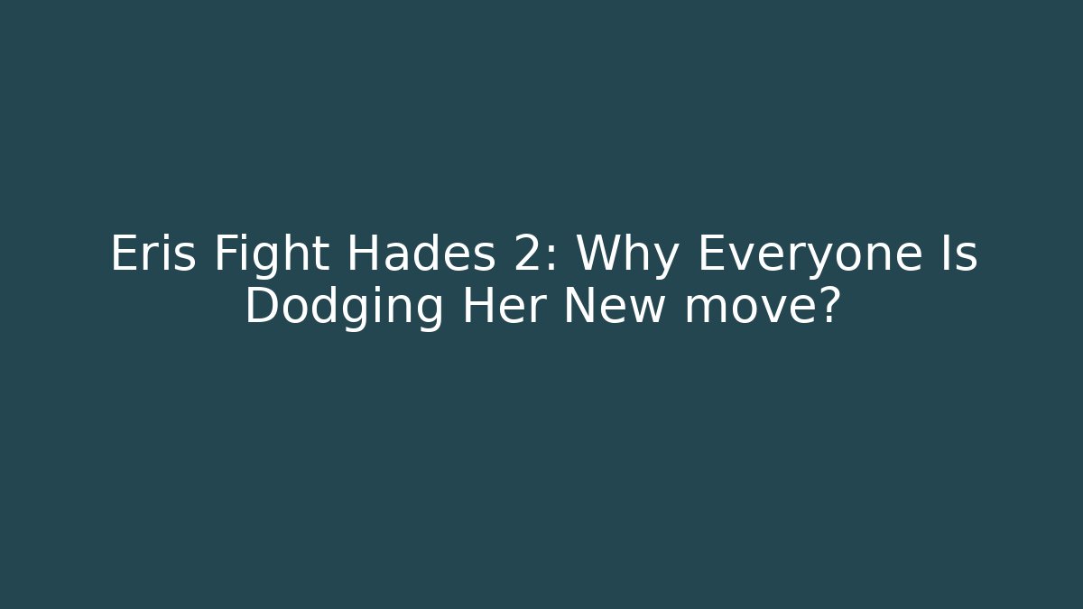 Eris Fight Hades 2: Why Everyone Is Dodging Her New move?