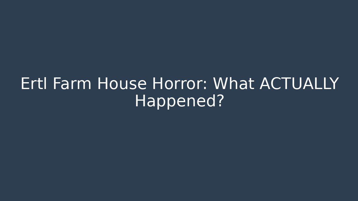 Ertl Farm House Horror: What ACTUALLY Happened?