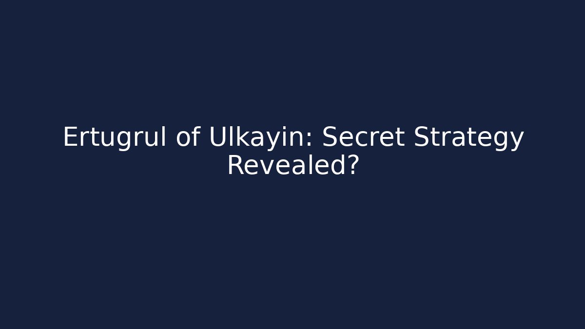 Ertugrul of Ulkayin: Secret Strategy Revealed?