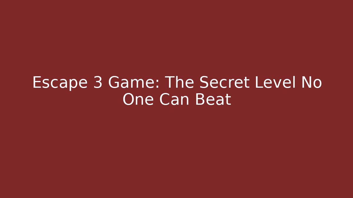 Escape 3 Game: The Secret Level No One Can Beat