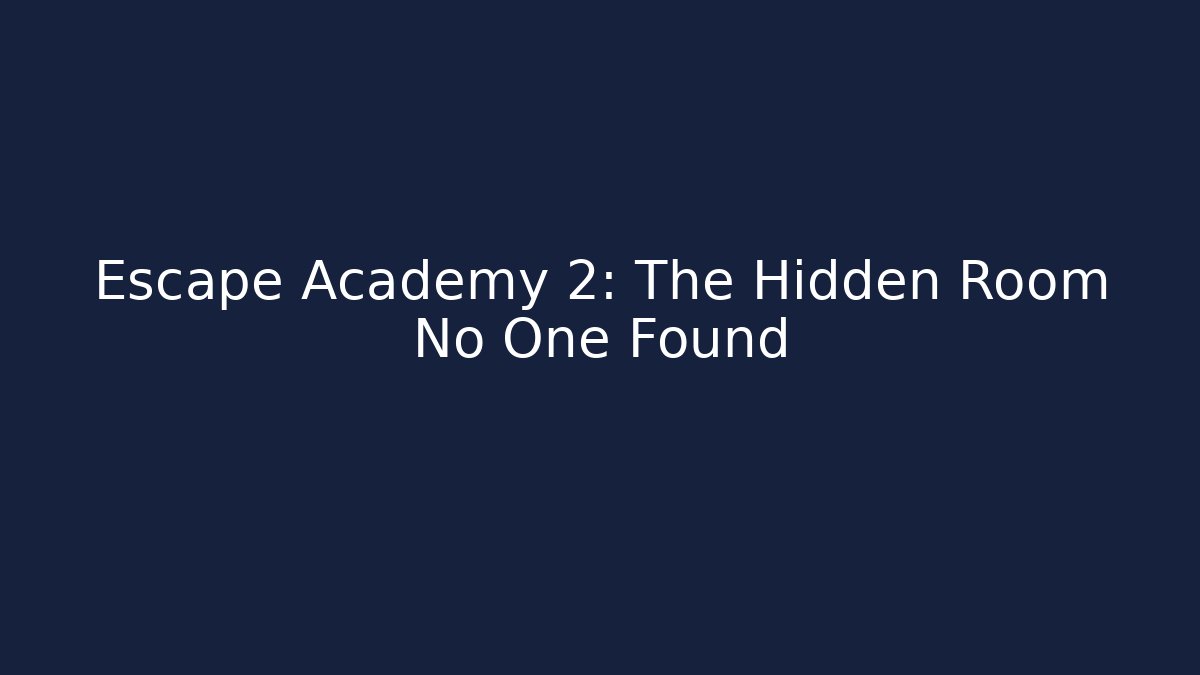 Escape Academy 2: The Hidden Room No One Found