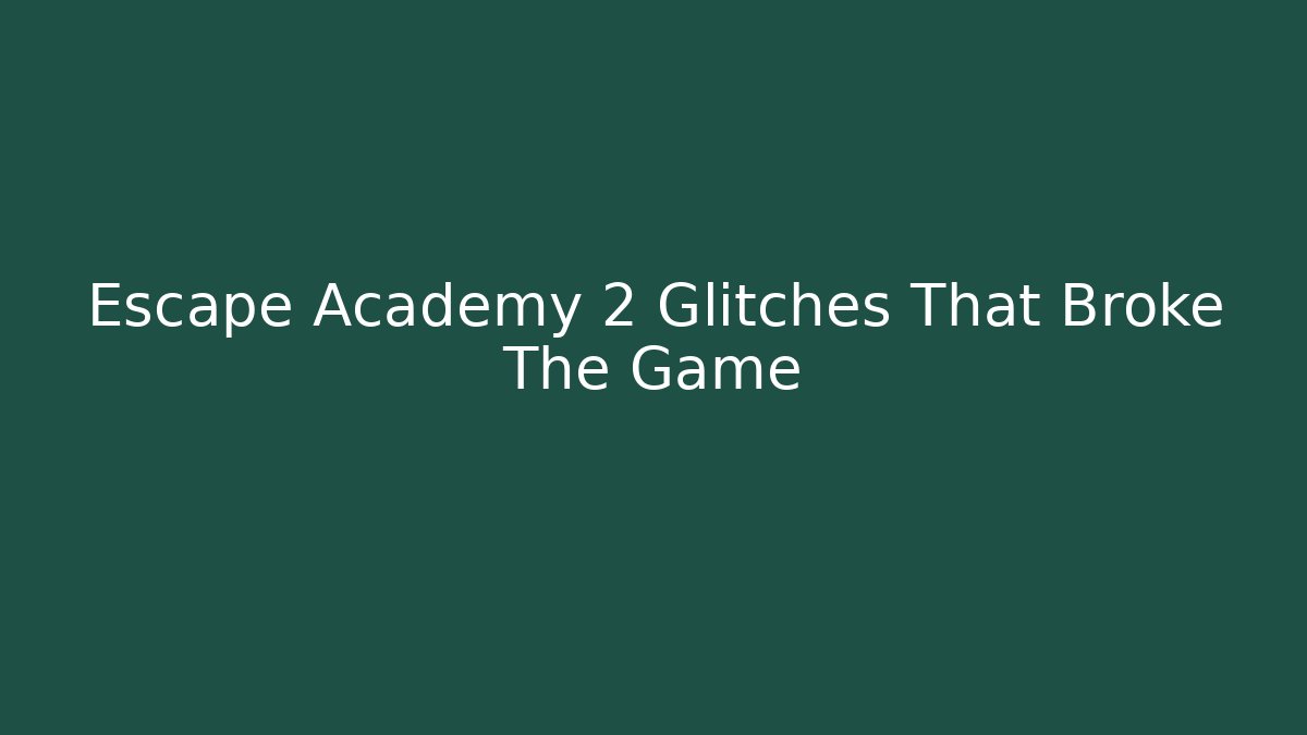 Escape Academy 2 Glitches That Broke The Game
