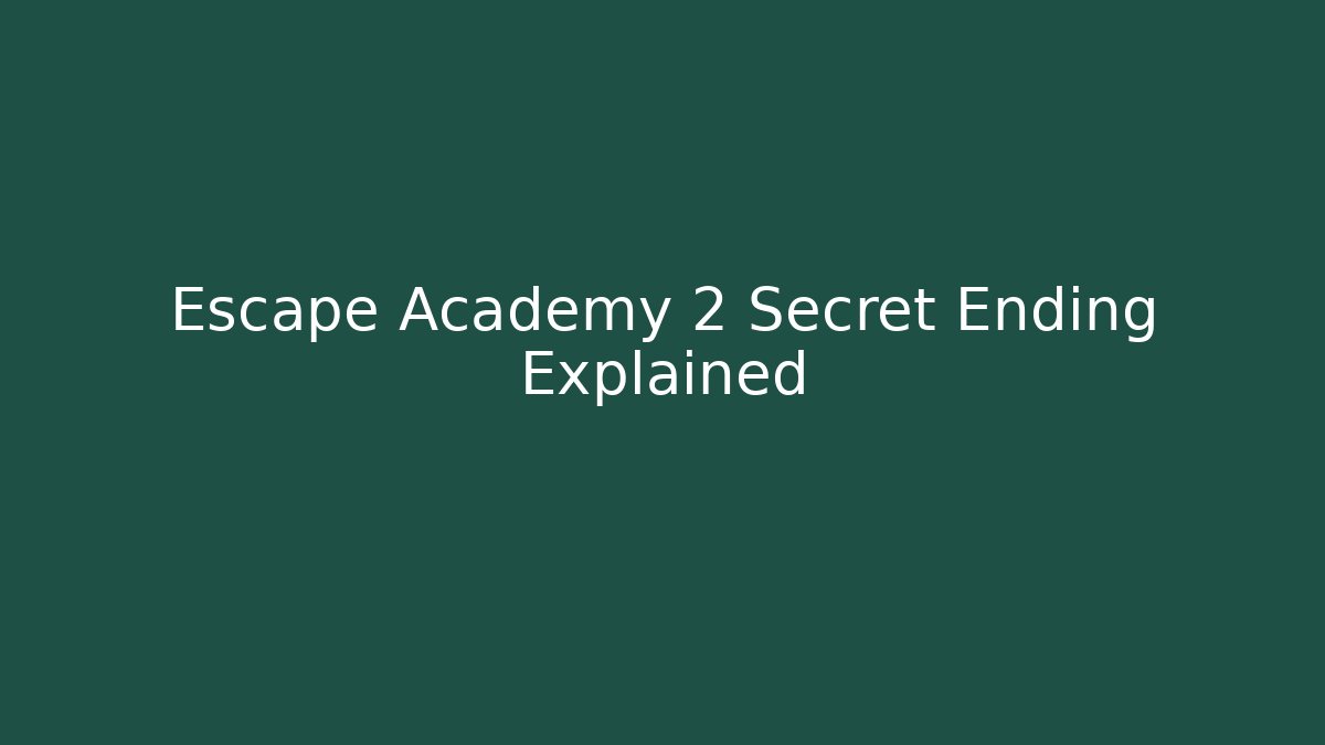 Escape Academy 2 Secret Ending Explained