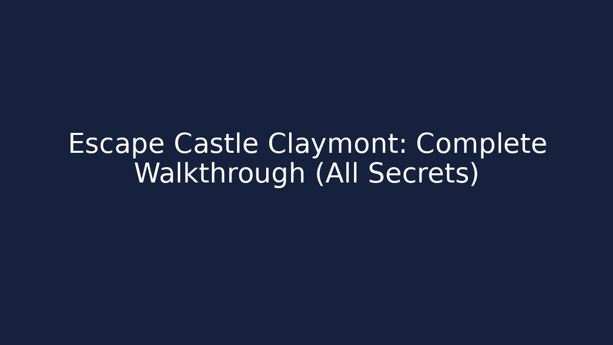 Escape Castle Claymont: Complete Walkthrough (All Secrets)
