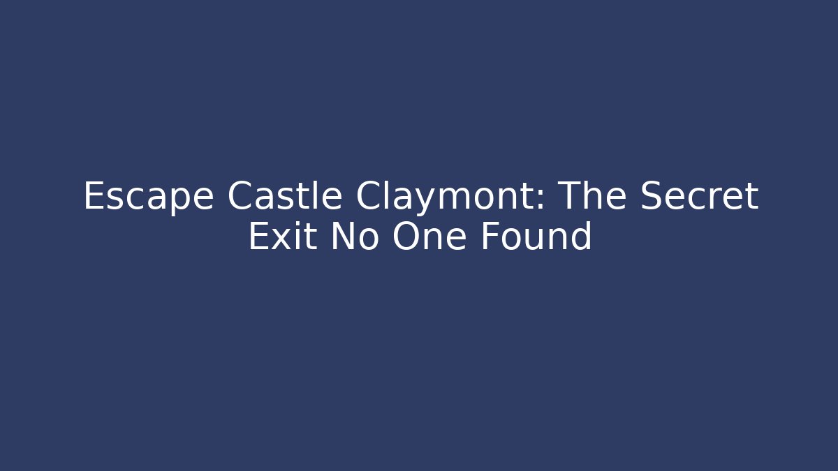 Escape Castle Claymont: The Secret Exit No One Found