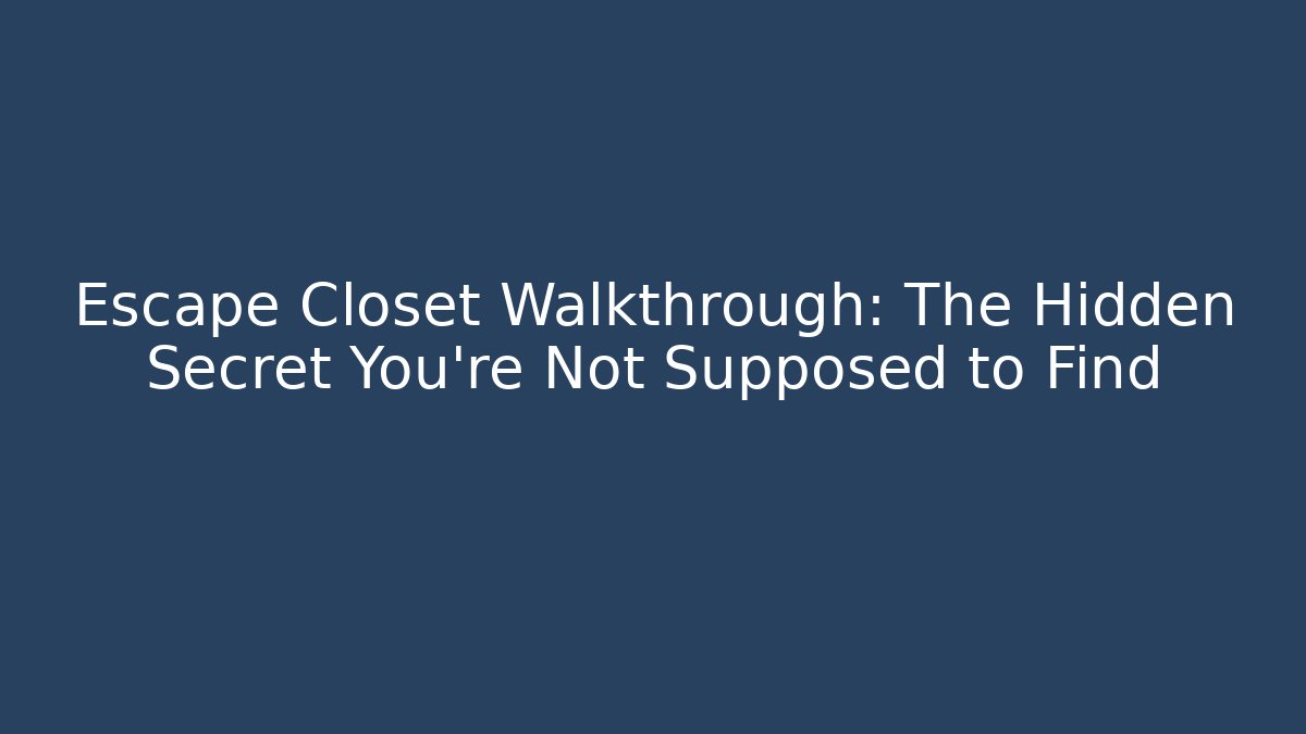 Escape Closet Walkthrough: The Hidden Secret You're Not Supposed to Find