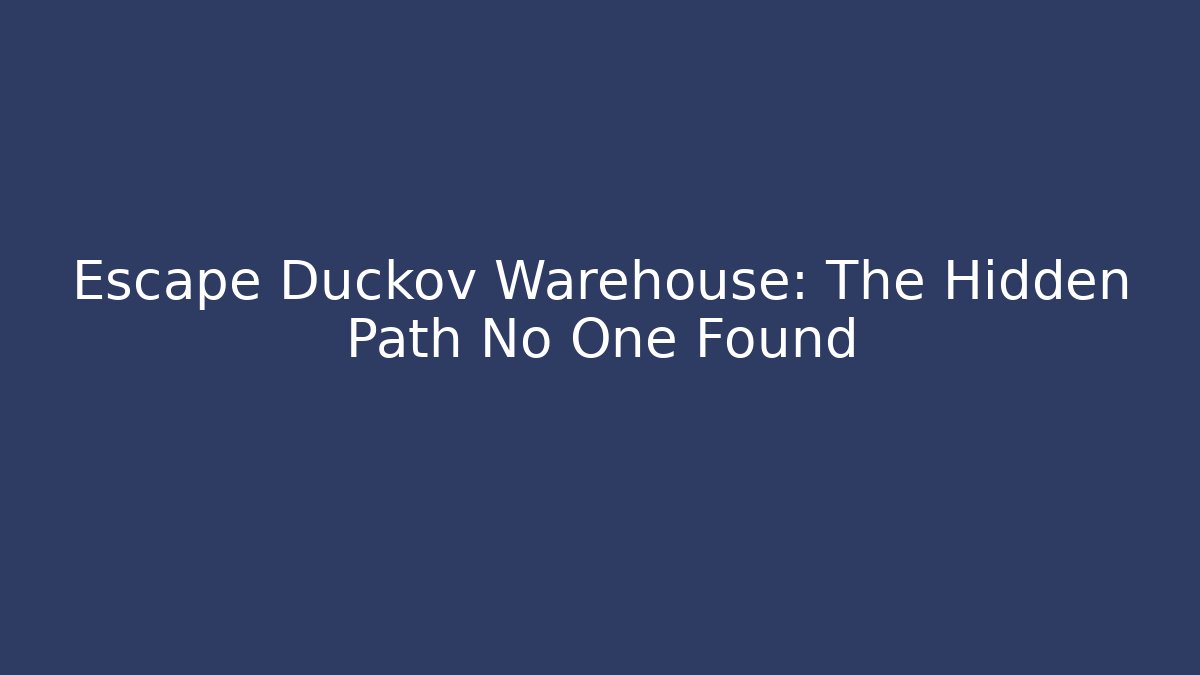 Escape Duckov Warehouse: The Hidden Path No One Found