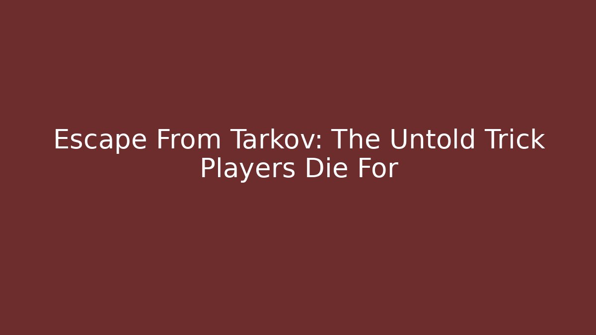 Escape From Tarkov: The Untold Trick Players Die For