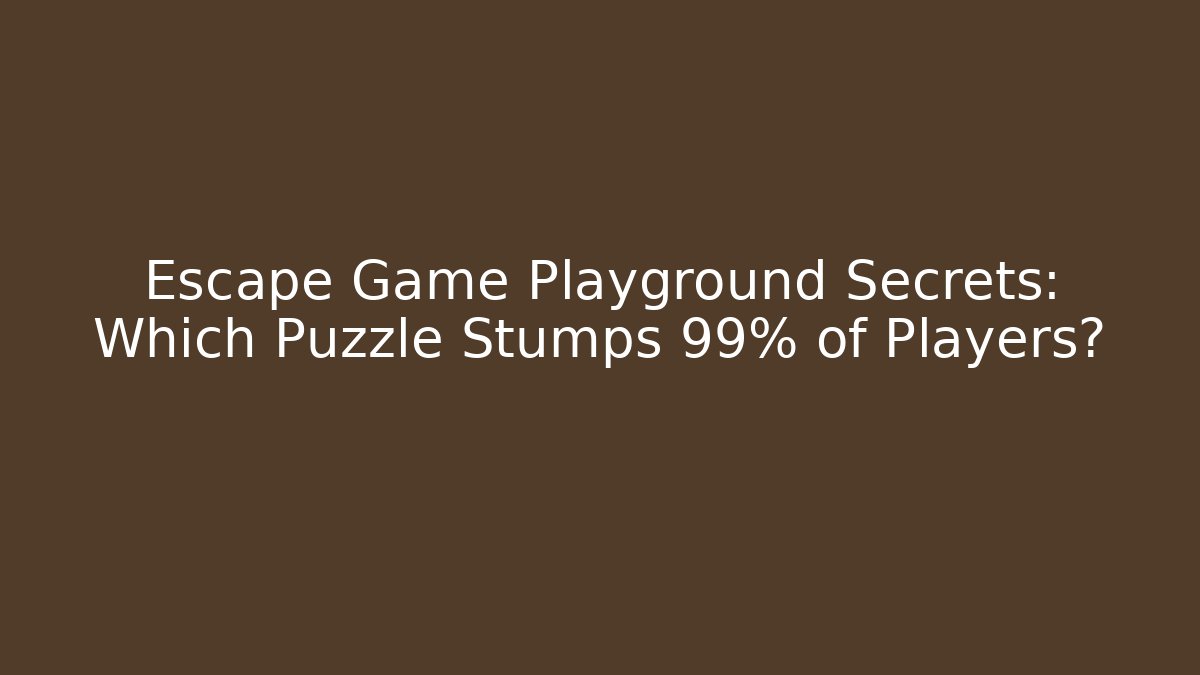 Escape Game Playground Secrets: Which Puzzle Stumps 99% of Players?