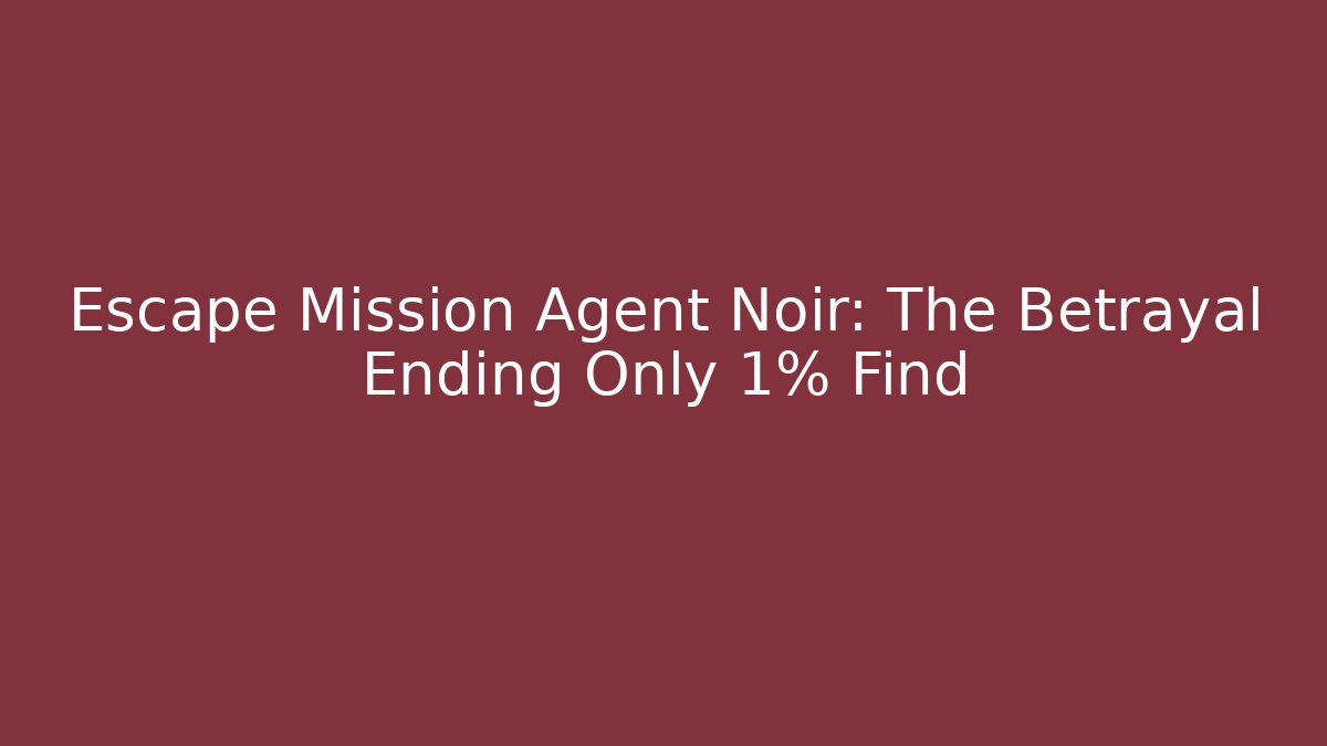 Escape Mission Agent Noir: The Betrayal Ending Only 1% Find - Critter Realm