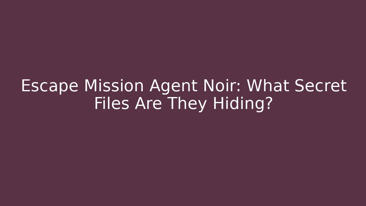 Escape Mission Agent Noir: What Secret Files Are They Hiding?