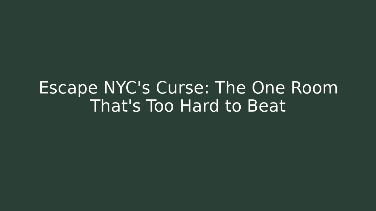 Escape NYC's Curse: The One Room That's Too Hard to Beat