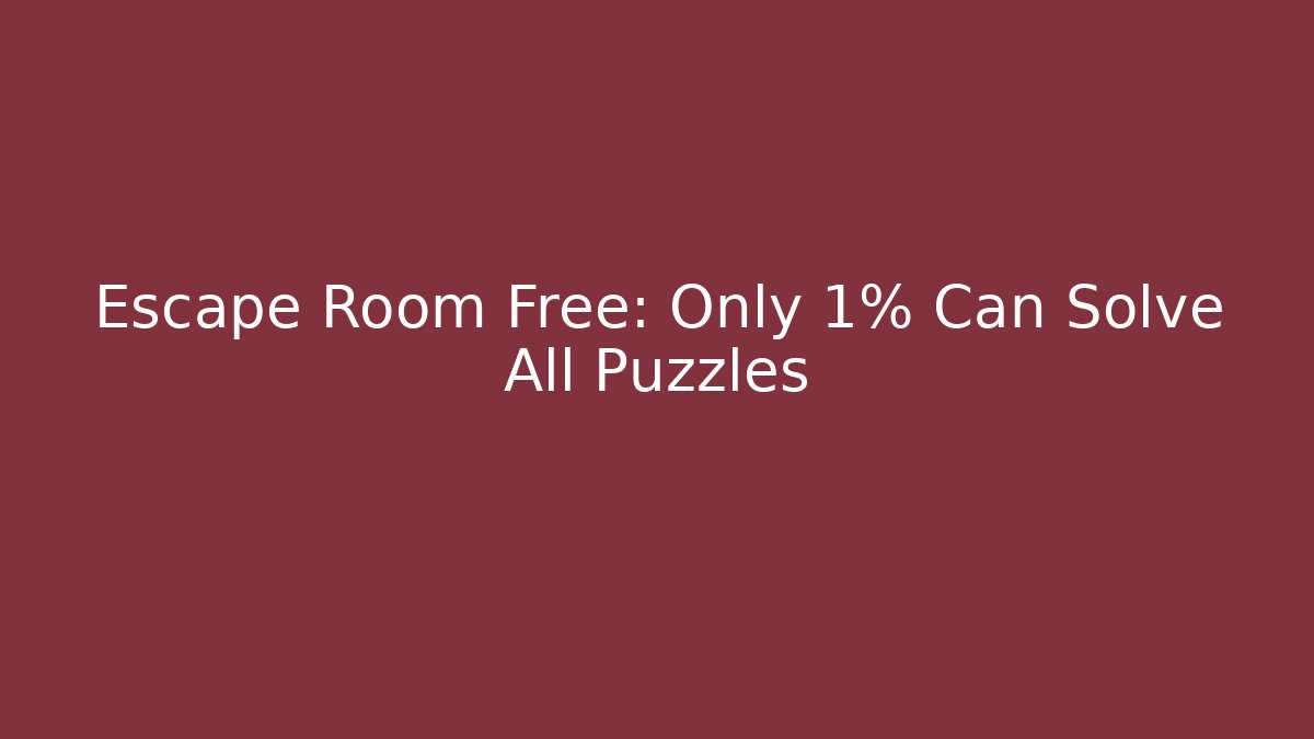Escape Room Free: Only 1% Can Solve All Puzzles