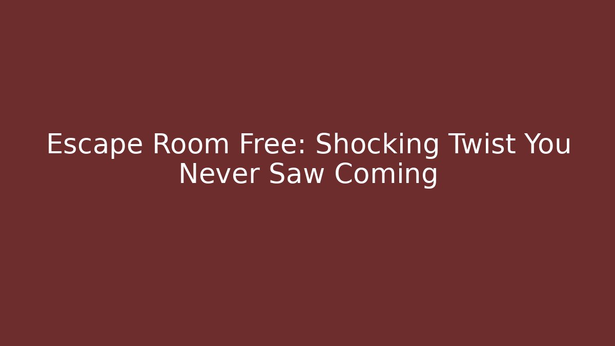 Escape Room Free: Shocking Twist You Never Saw Coming