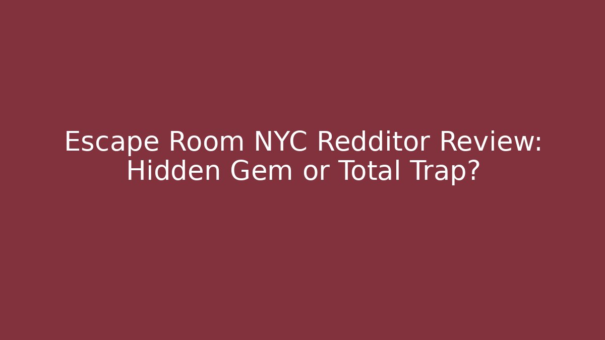 Escape Room NYC Redditor Review: Hidden Gem or Total Trap?