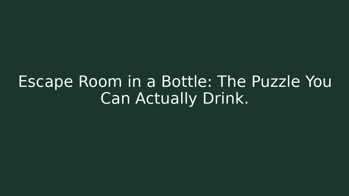 Escape Room in a Bottle: The Puzzle You Can Actually Drink.