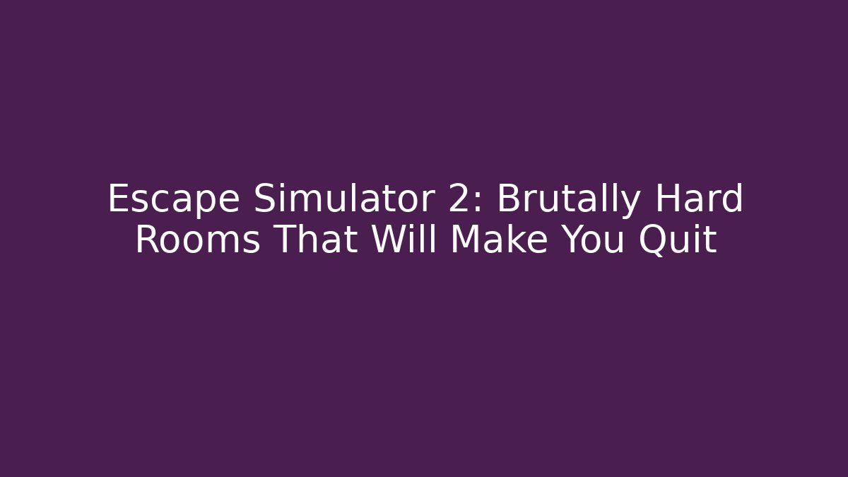 Escape Simulator 2: Brutally Hard Rooms That Will Make You Quit - Critter Realm